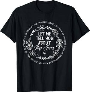 Let Me Tell You About My Jesus T-Shirt - T-Shirt | Black
