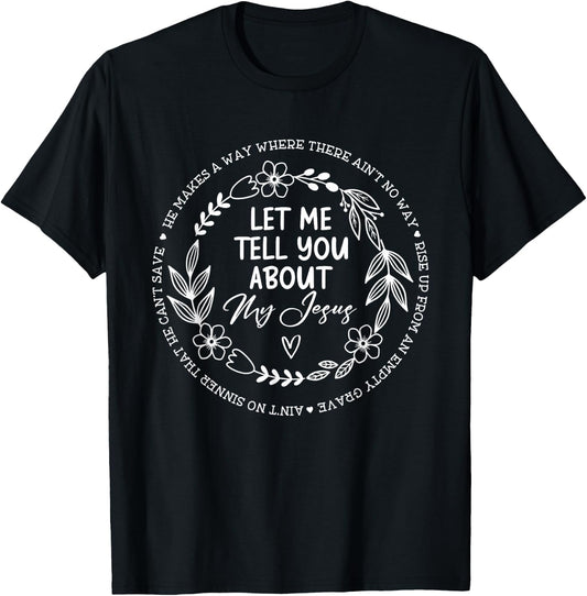 Let Me Tell You About My Jesus T-Shirt - T-Shirt | Black