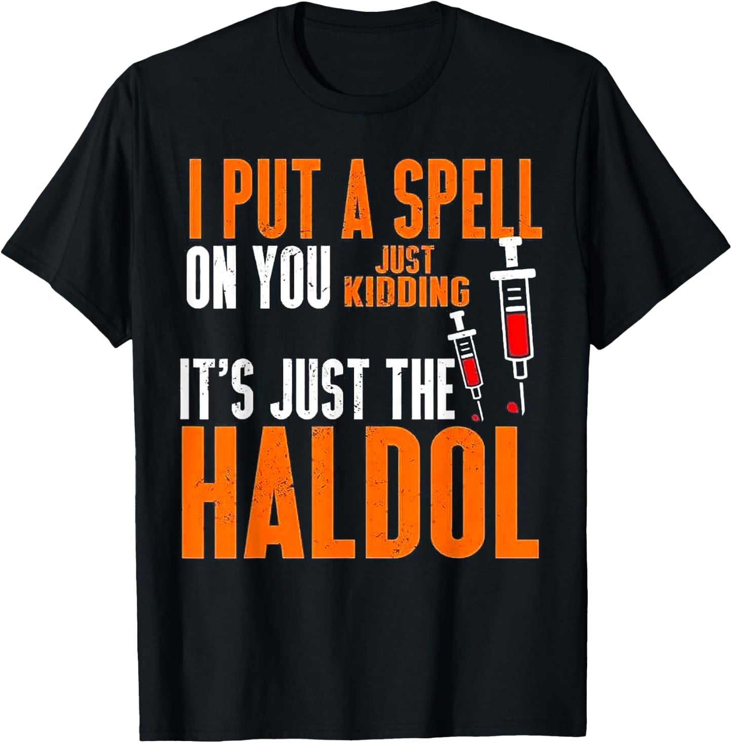 I Put A Spell On You Just Kidding It's Just The Haldol T-Shirt - T-Shirt | Black