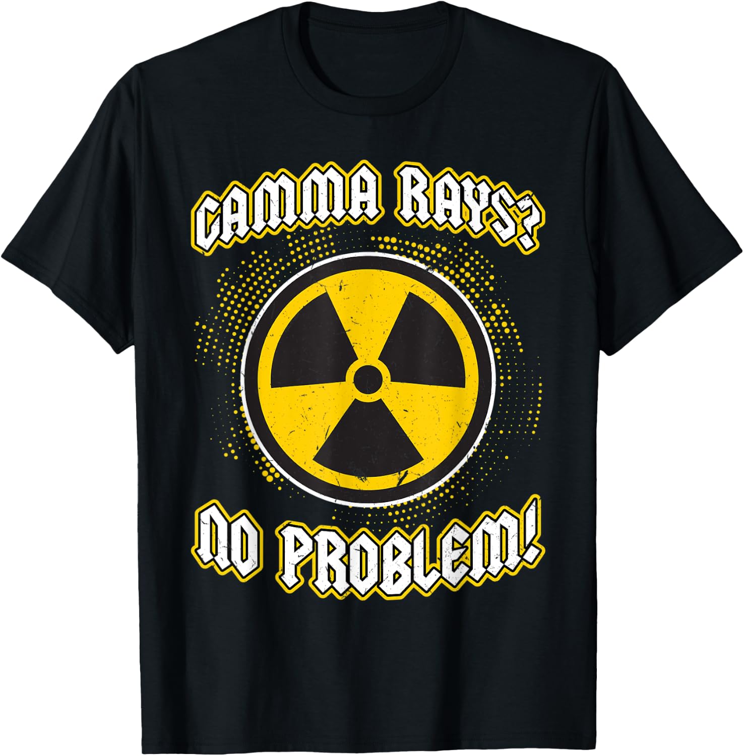 Gamma Rays - No Problem - Nuclear Engineering T-Shirt - T-Shirt | Black