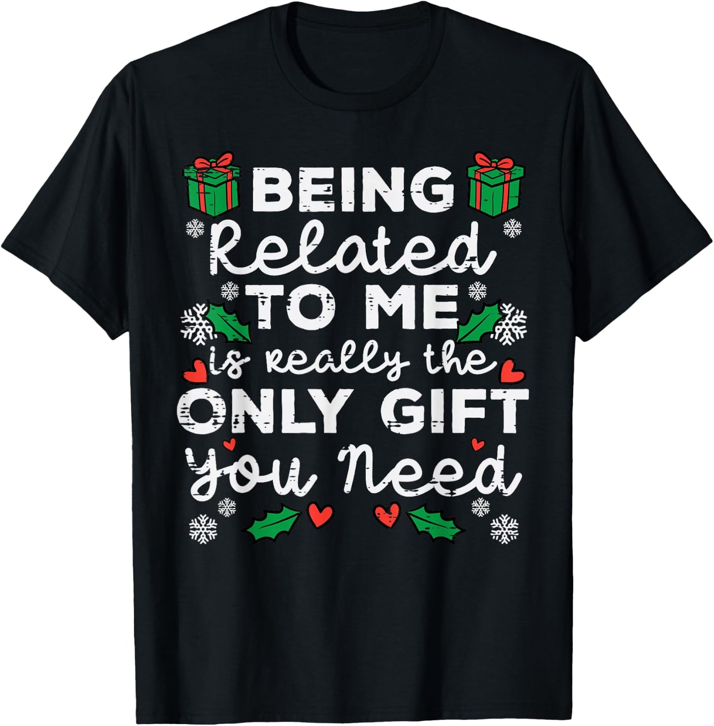 Being Related To Me Only Gift You Need Funny Christmas Xmas T-Shirt - T-Shirt | Black