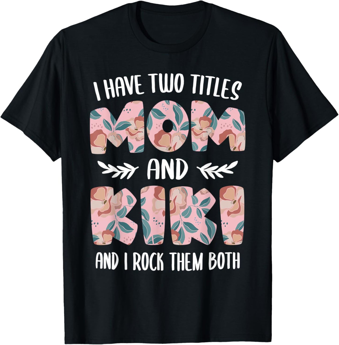 Kiki Shirts Cute I have two Titles Mom and Kiki T-Shirt - T-Shirt | Black