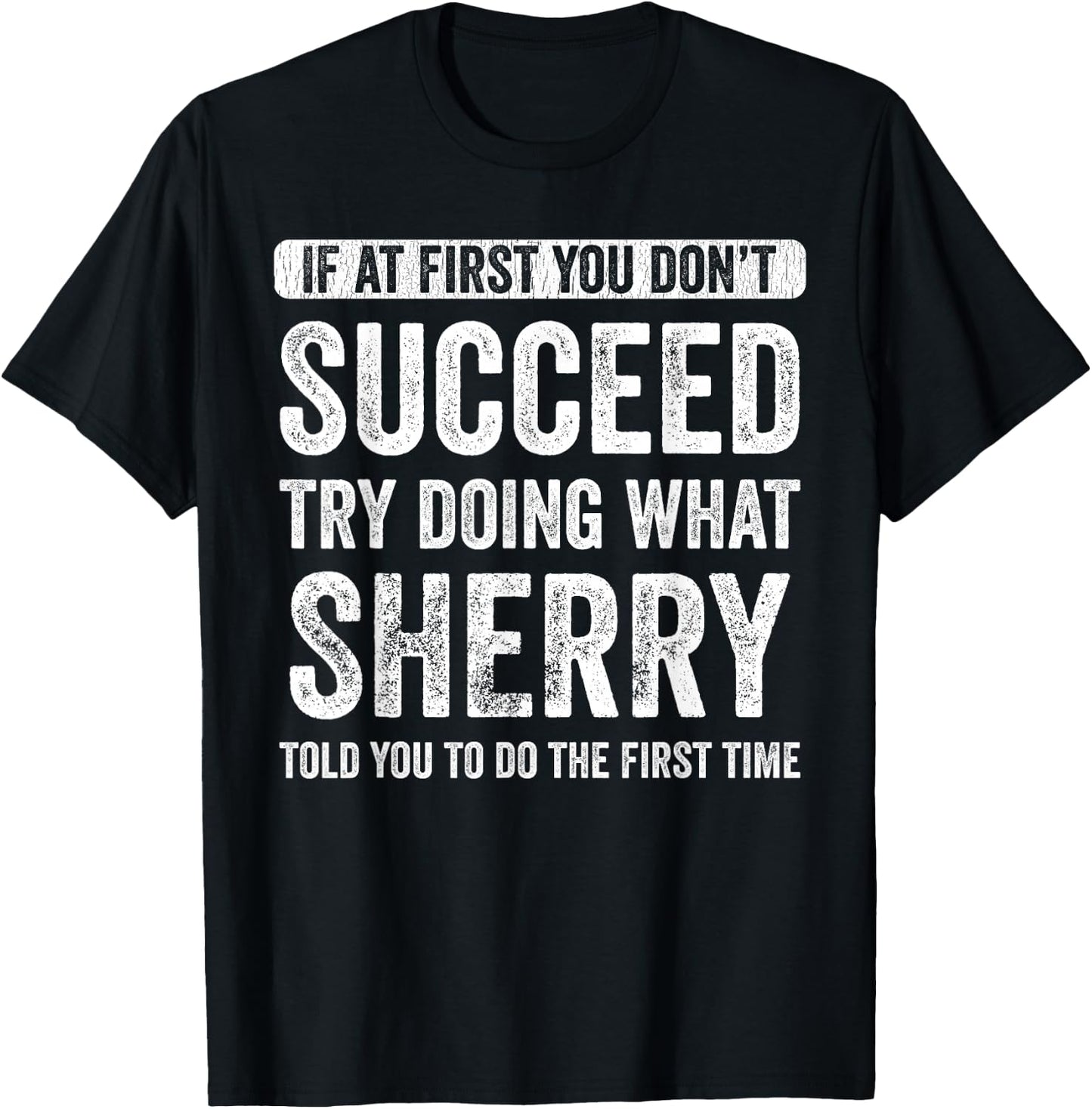 Sherry If At First You Don't Succeed Try Doing What Sherry T-Shirt - T-Shirt | Black