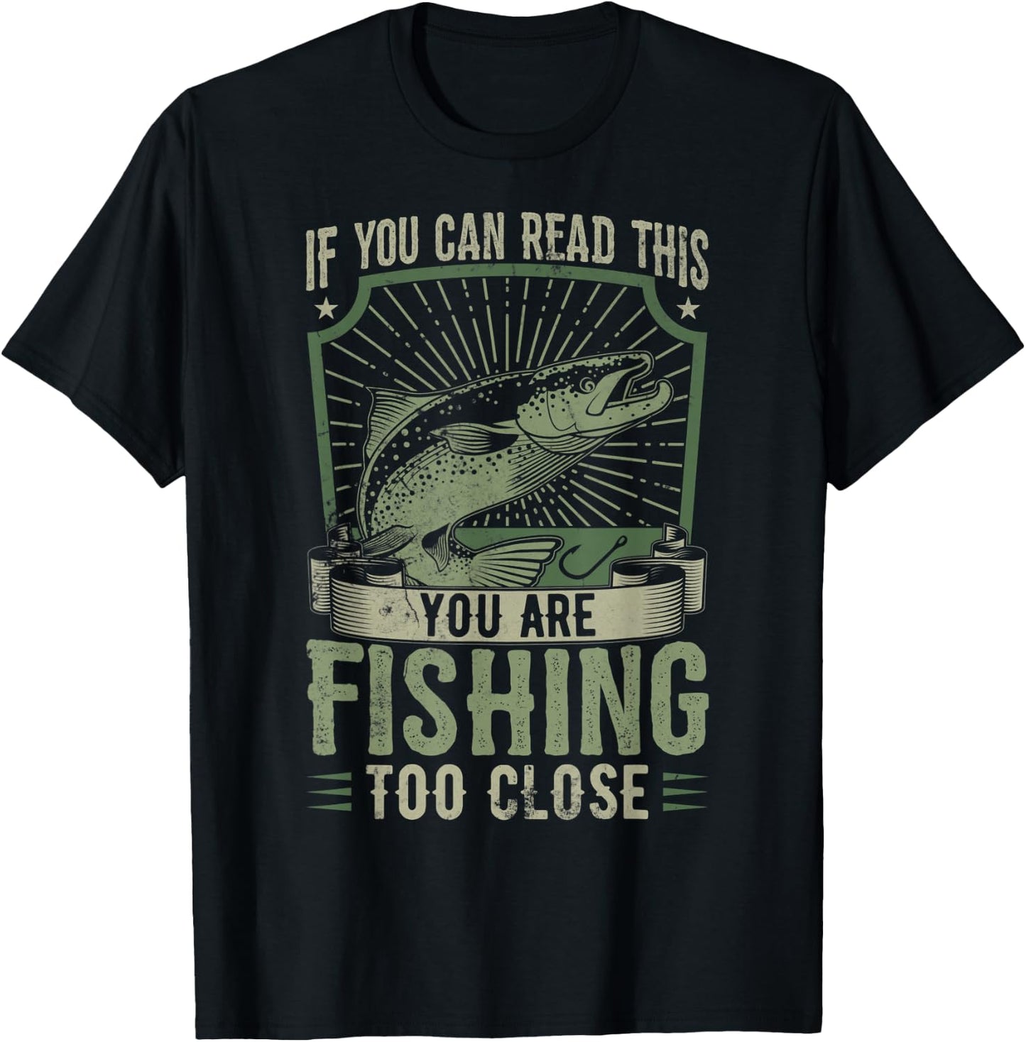 If You Can Read This You Are Fishing Too Close Funny T-Shirt - T-Shirt | Black