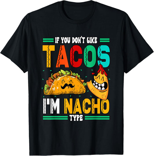 If You Dont Like Tacos Im Nacho Type T-Shirt - T-Shirt | Black