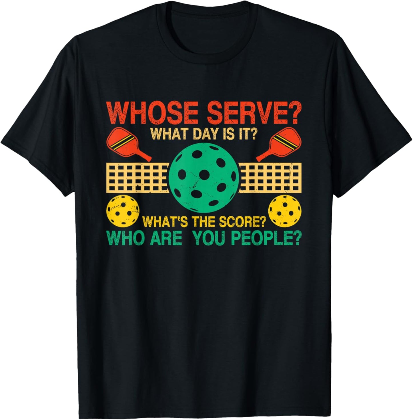 Whose Serve What's The Score What Day Is It Funny Pickleball T-Shirt - T-Shirt | Black