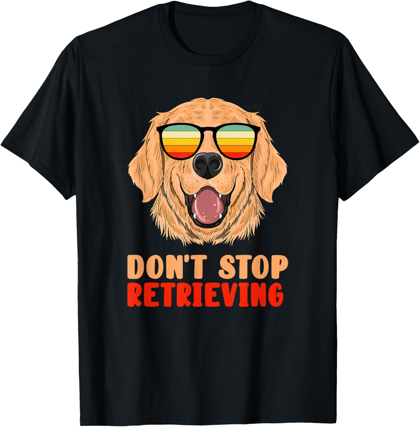 Funny Golden Retriever Don't Stop Retrieving Pet Owner Gag T-Shirt - T-Shirt | Black