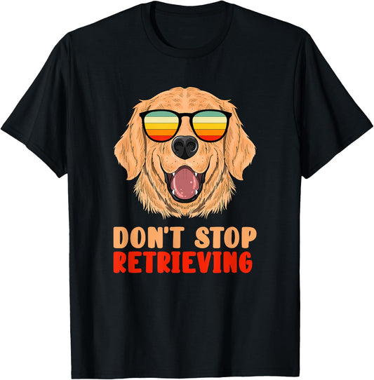 Funny Golden Retriever Don't Stop Retrieving Pet Owner Gag T-Shirt - T-Shirt | Black