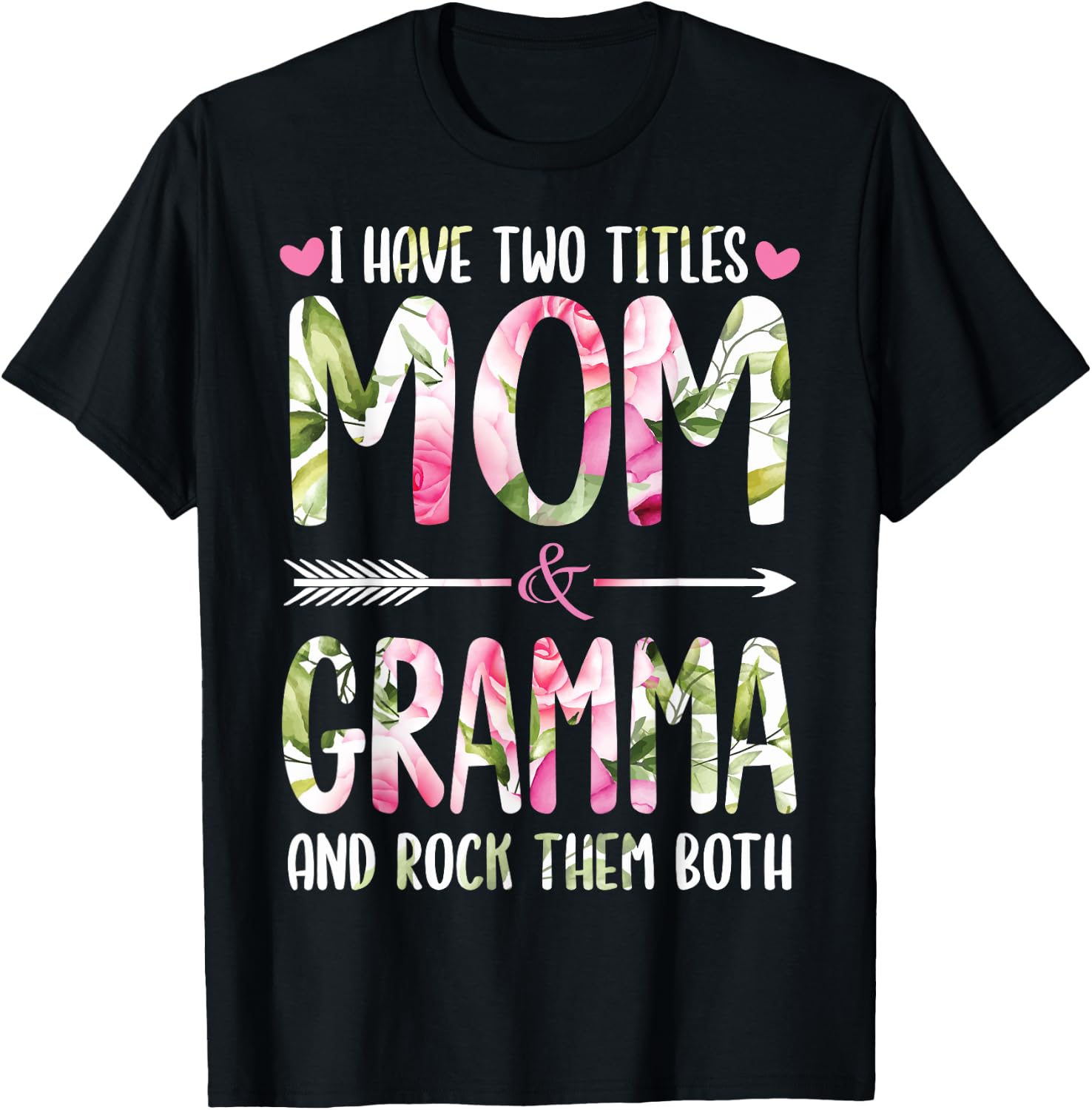 I Have Two Titles Mom And GRAMMA Flowers Gifts For GRAMMA T-Shirt - T-Shirt | Black