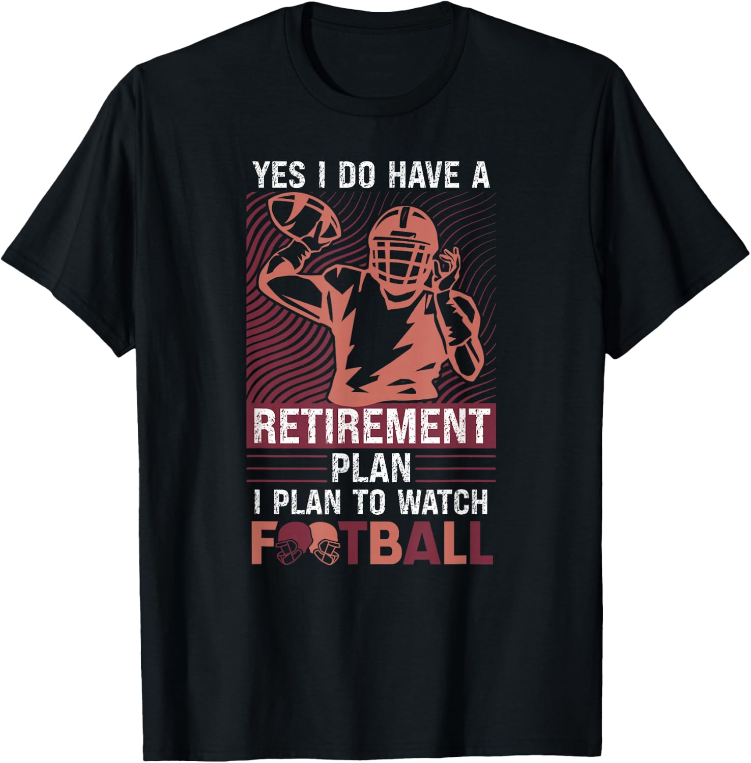 Yes I Do Have A Retirement Plan I Plan To Watch Football T-Shirt - T-Shirt | Black
