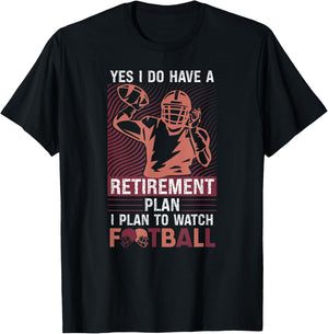 Yes I Do Have A Retirement Plan I Plan To Watch Football T-Shirt - T-Shirt | Black