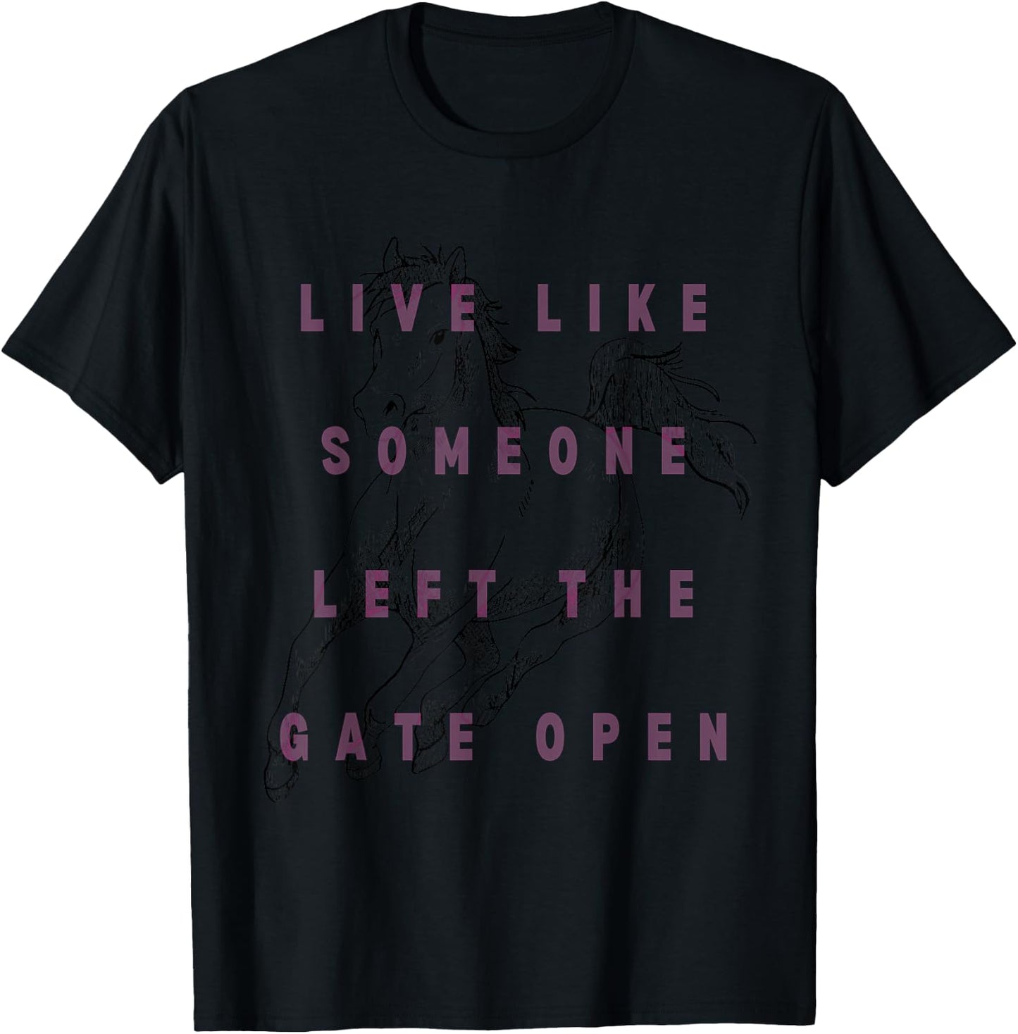 Live Life Like Someone Left the Gate Open - Horse Lover T-Shirt - T-Shirt | Black
