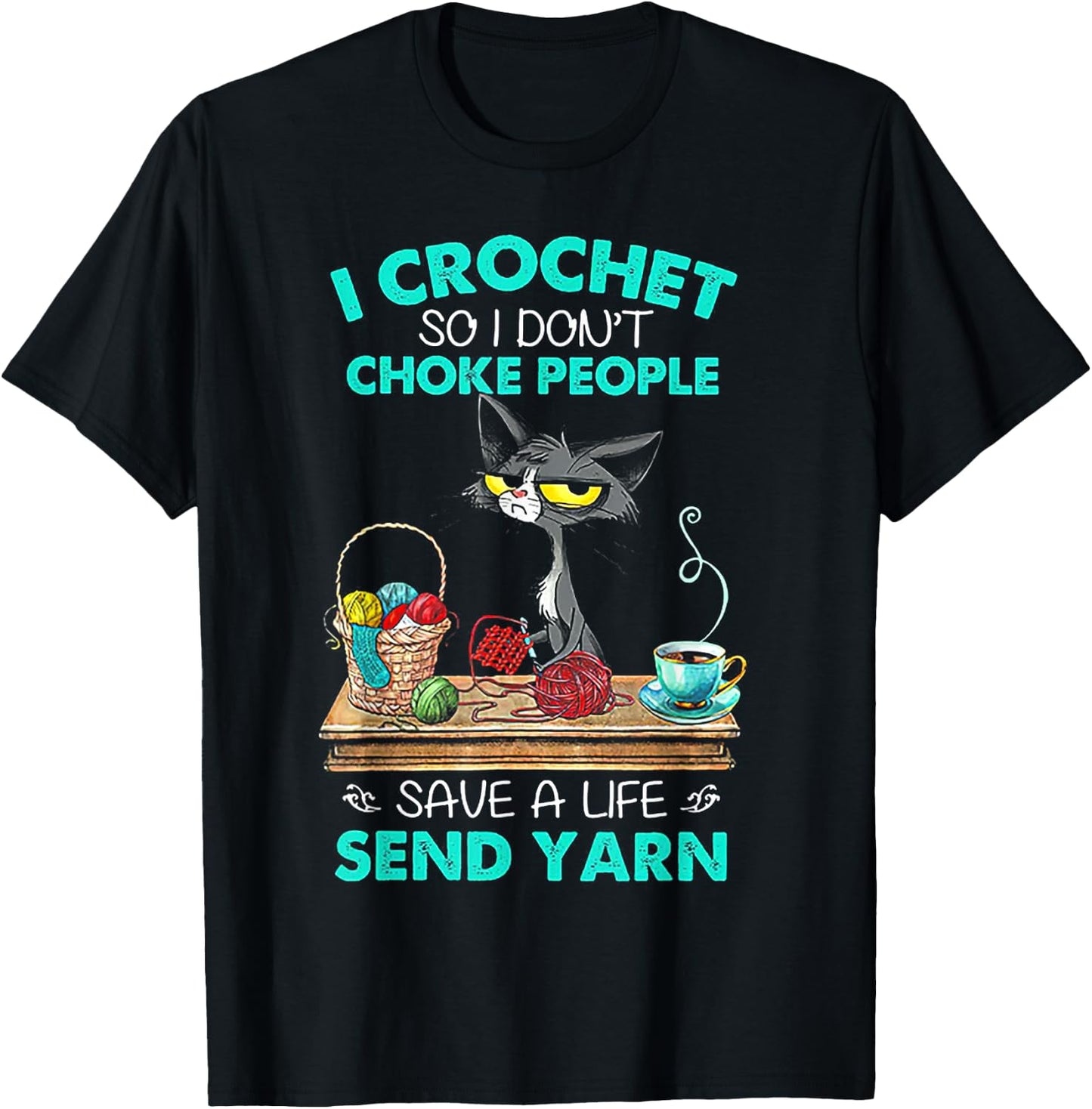 I Crochet So I Don't Choke People Save A Life Send Yarn Cat T-Shirt - T-Shirt | Black