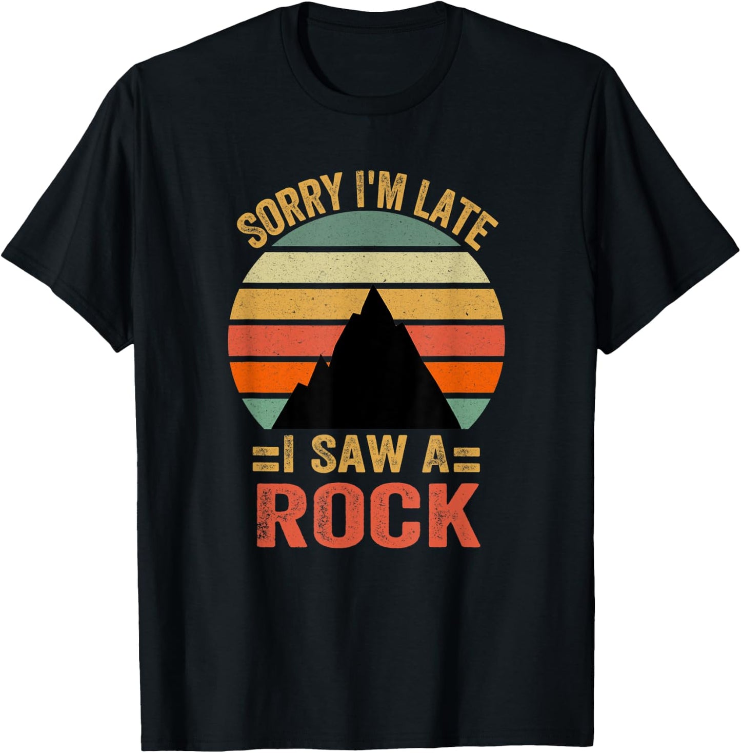 Funny Sorry I'm Late I Saw A Rock T-Shirt - T-Shirt | Black