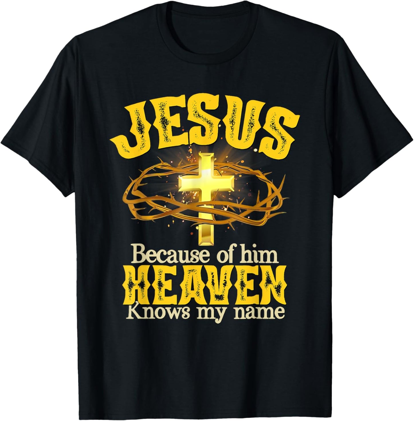 Jesus Because Of Him Heaven Knows My Name T-Shirt - T-Shirt | Black