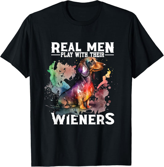 Real Men Play With Their Wieners | Doxie Dachshund Owner T-Shirt - T-Shirt | Black