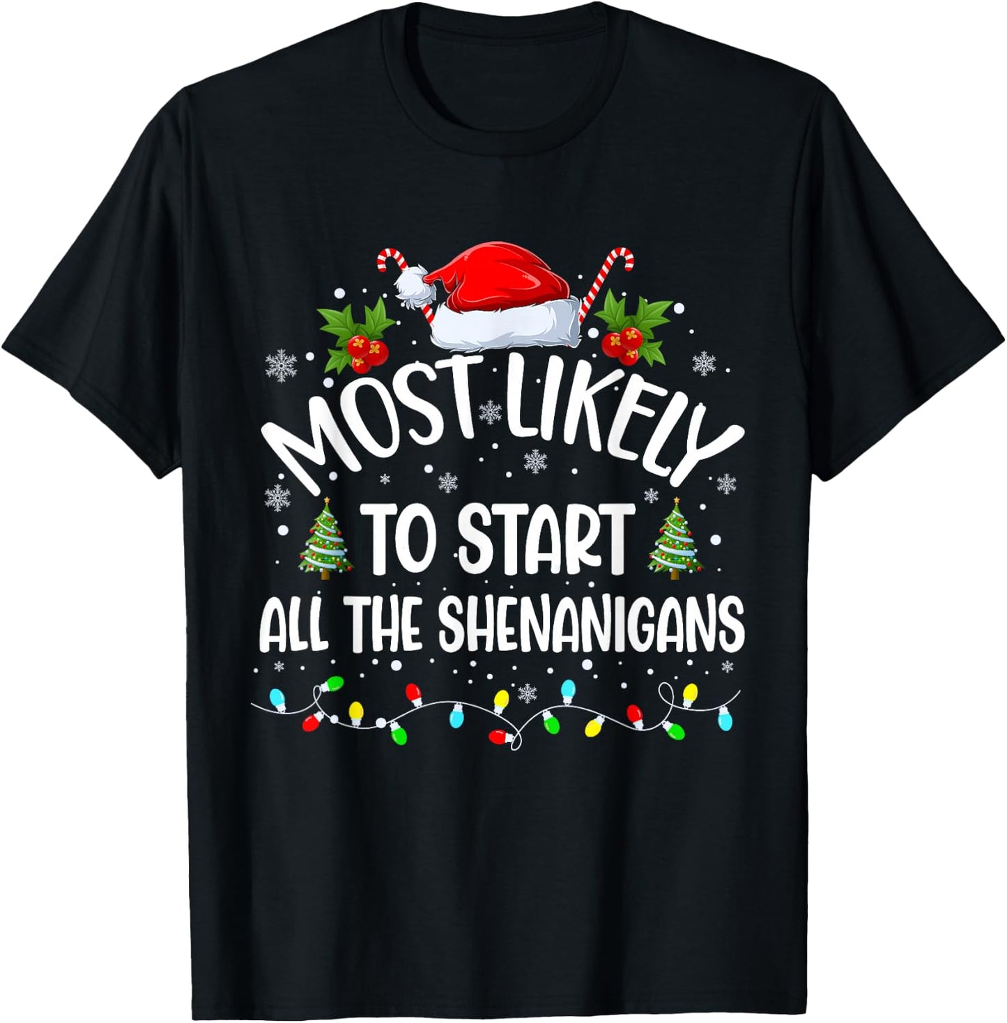Most Likely To Start All The Shenanigans Funny Christmas T-Shirt - T-Shirt | Black