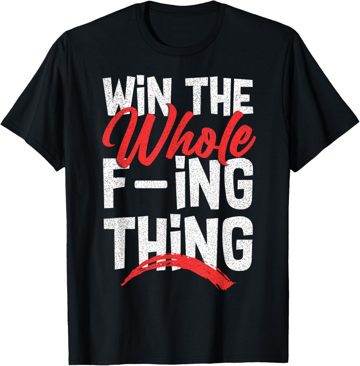 Win The Whole F-ing Thing T-Shirt - T-Shirt | Black