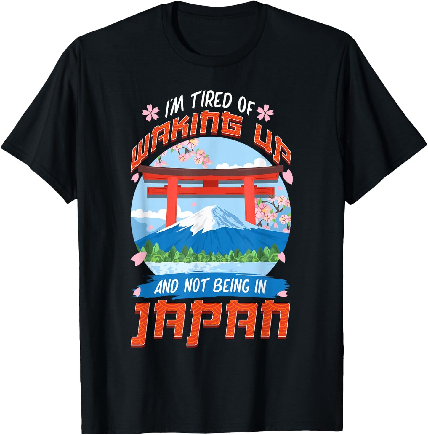 I'm Tired of Waking Up and Not Being in Japan Japanese T-Shirt - T-Shirt | Black
