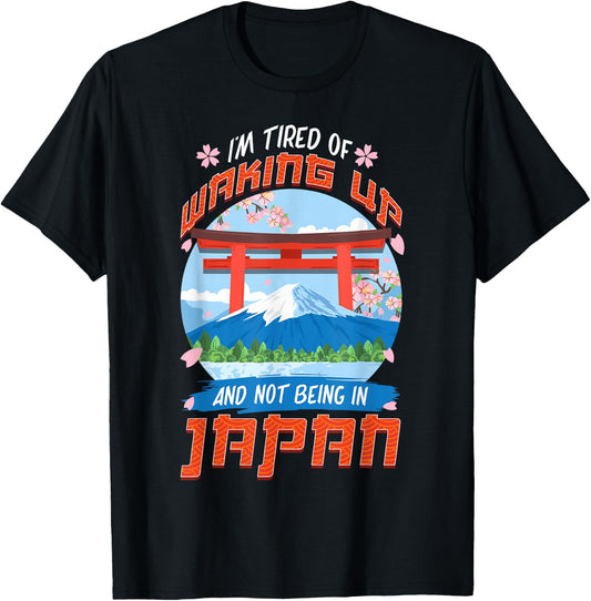 I'm Tired of Waking Up and Not Being in Japan Japanese T-Shirt - T-Shirt | Black