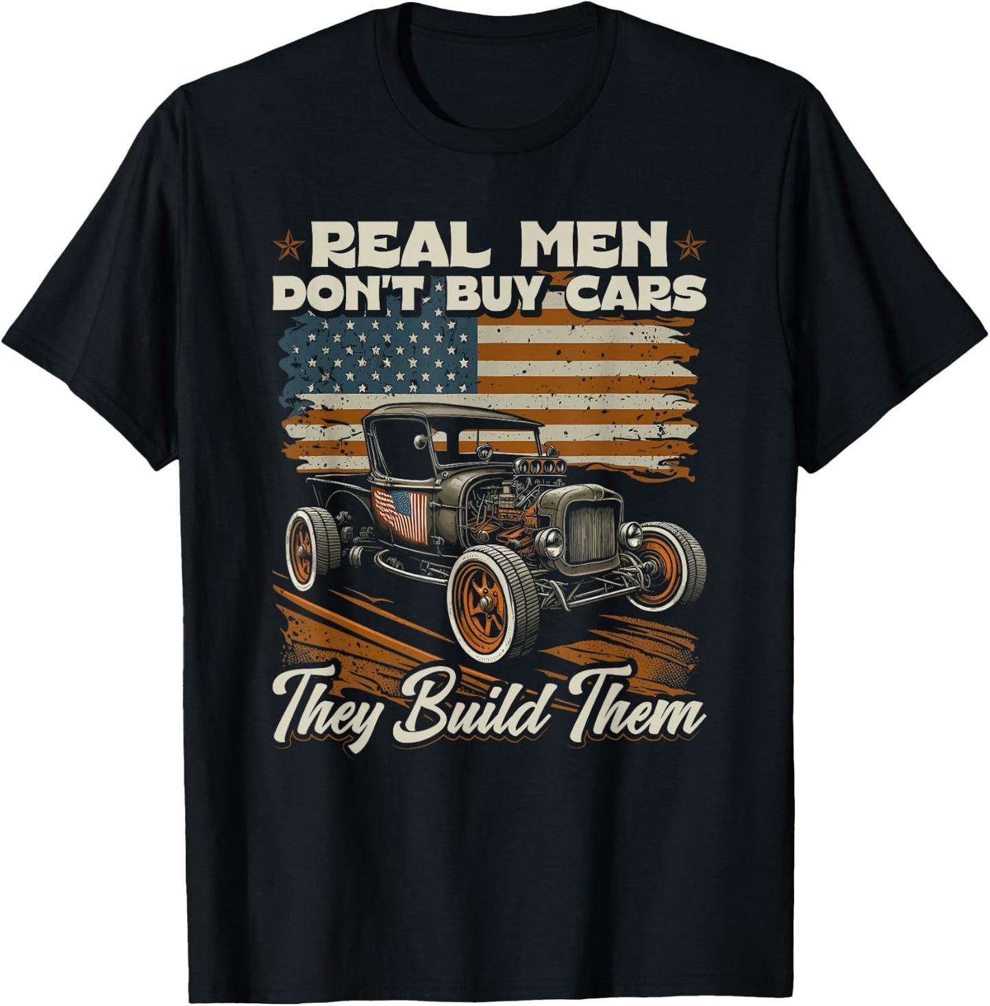 Hot Rod, Real Men Dont Buy Cars, Vintage Patriotic Rat Rod T-Shirt - T-Shirt | Black
