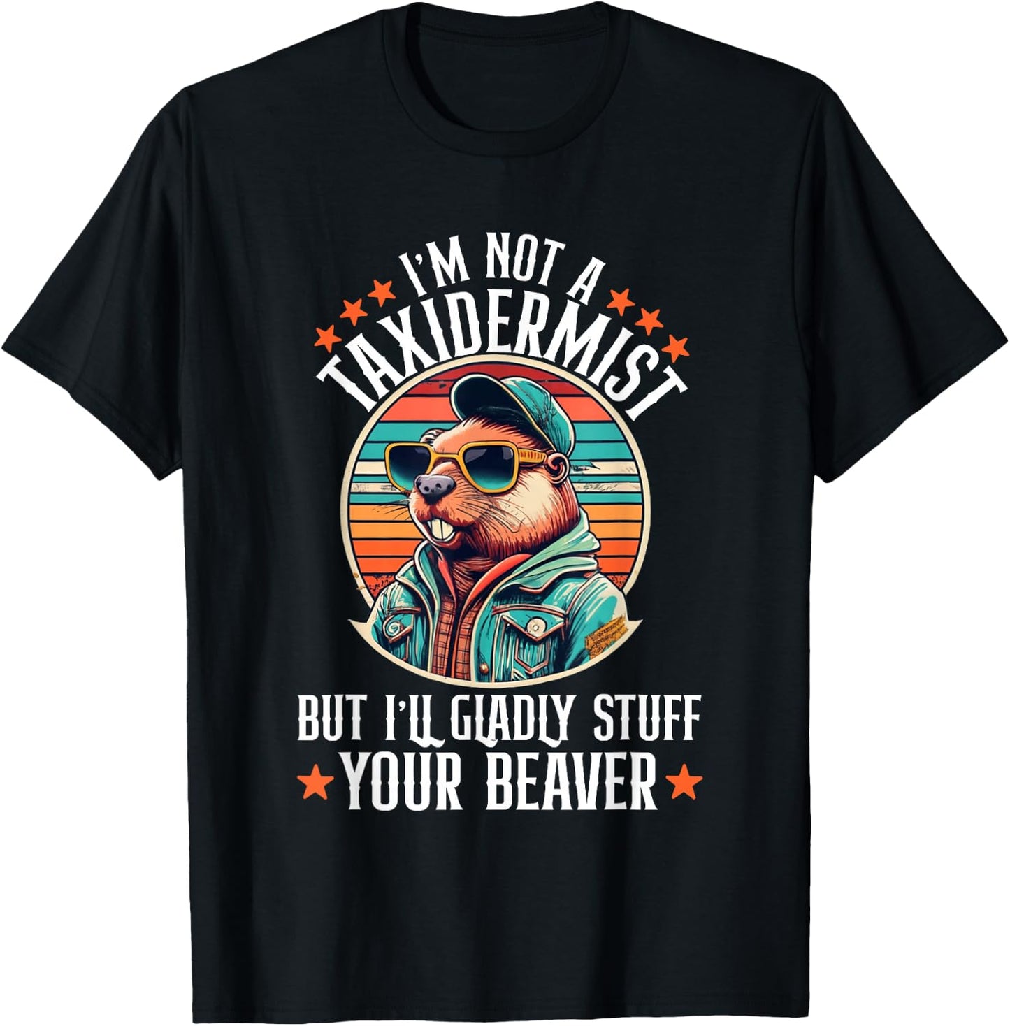 I'm Not A Taxidermist But I'll Gladly Stuff Your Beaver T-Shirt - T-Shirt | Black