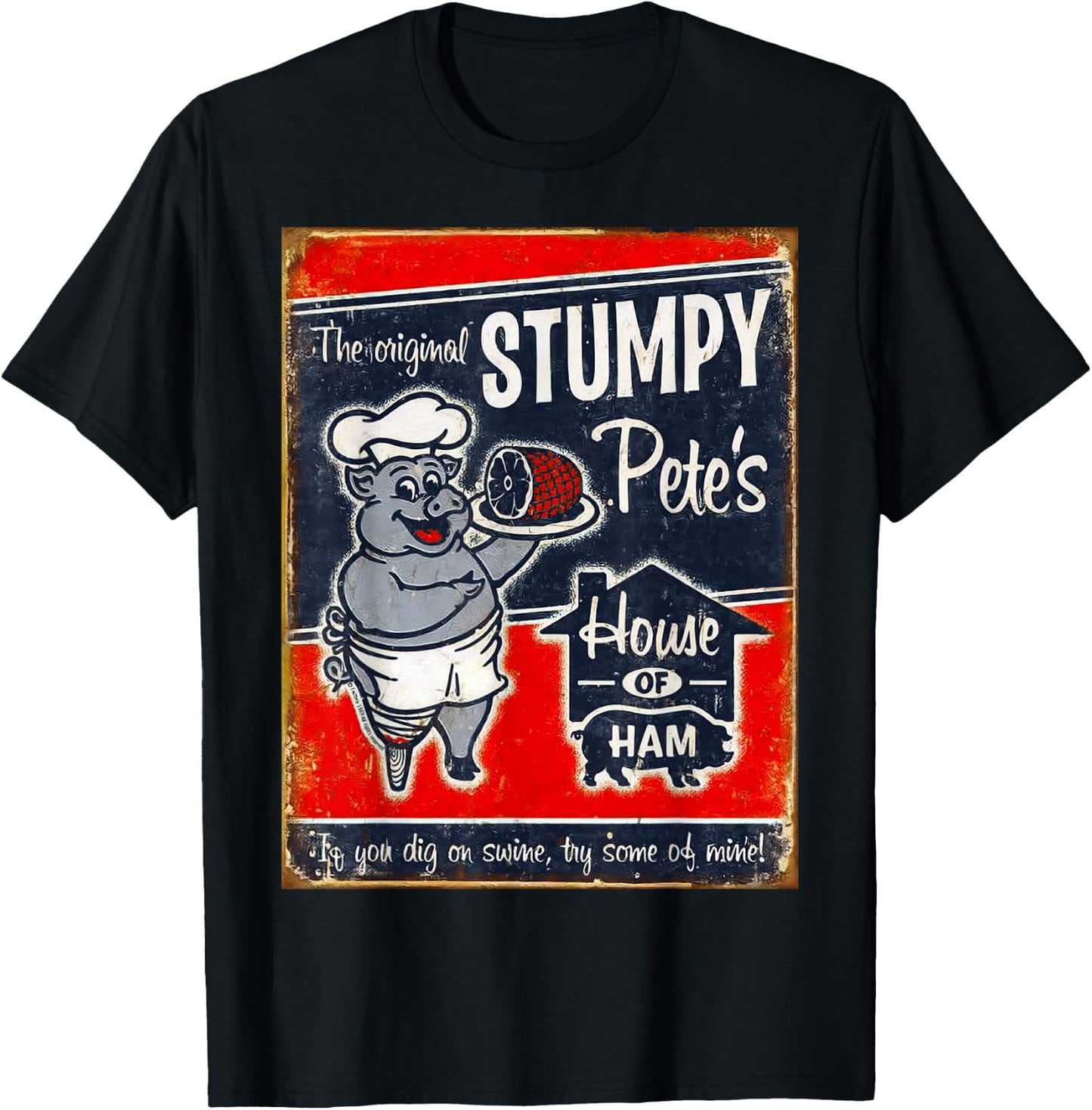 Stumpy Pete's House Of Ham | "Dig swine? Try some of mine!" T-Shirt - T-Shirt | Black