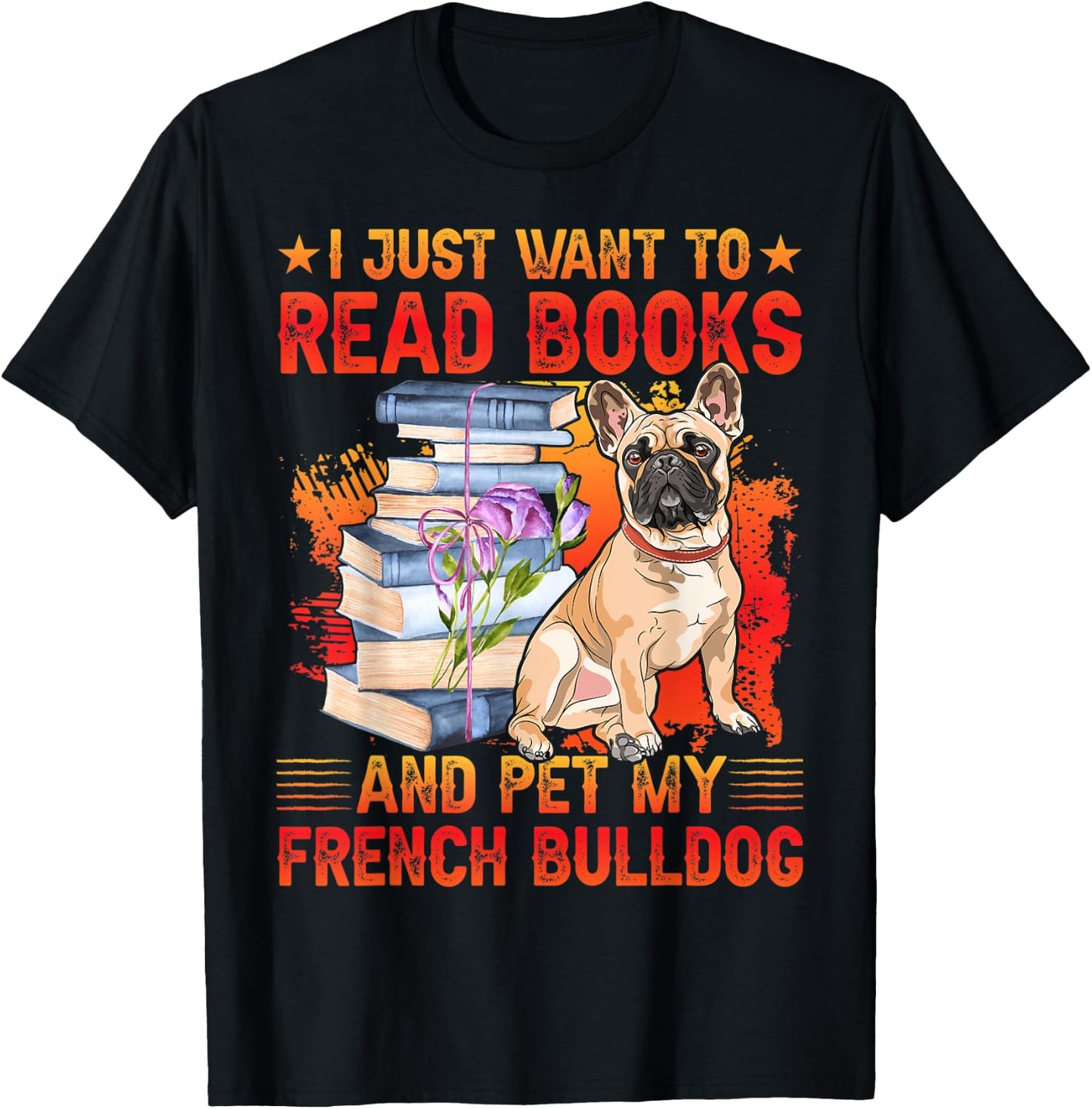 I just want to read Books and pet my French Bulldog T-Shirt - T-Shirt | Black