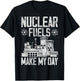 Nuclear Fuels Make My Day Nuclear Power Plant Nuclear Power T-Shirt - T-Shirt | Black