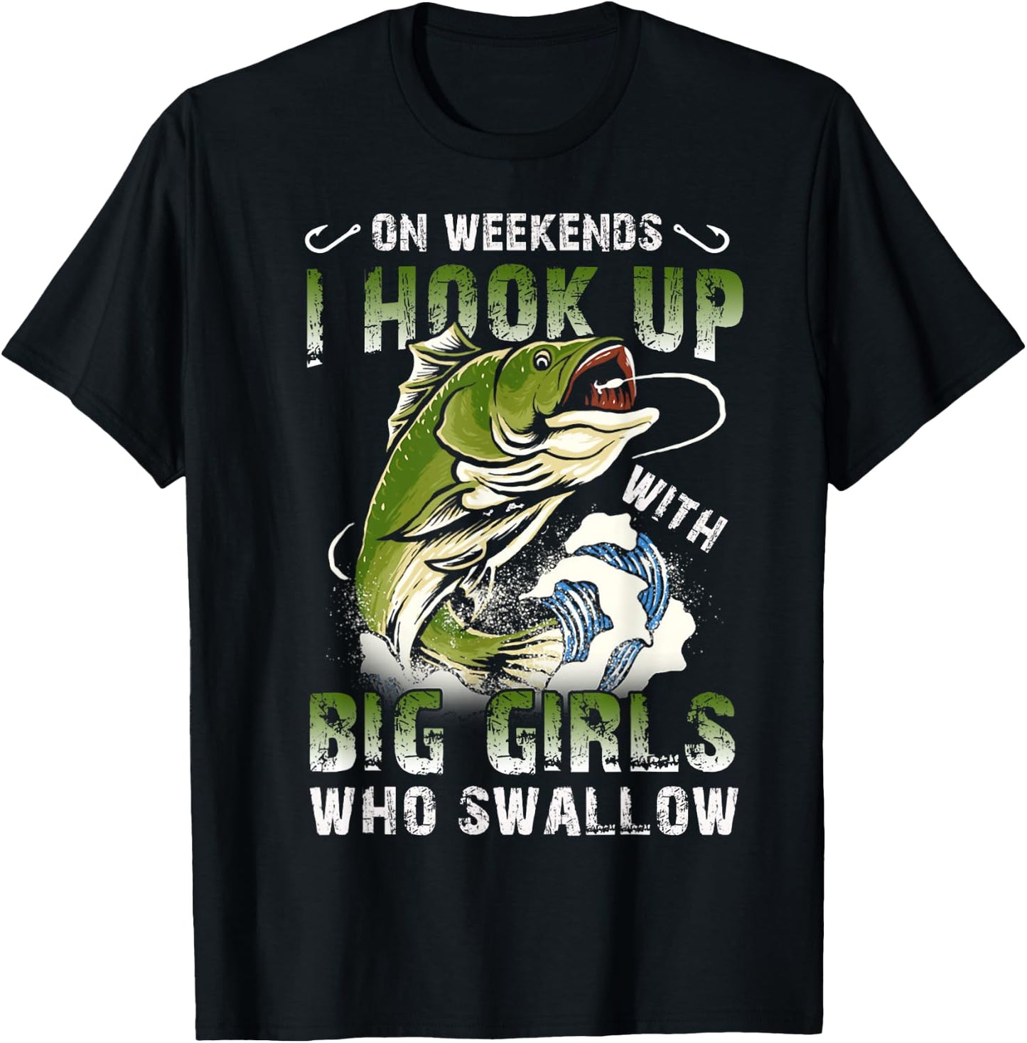 On Weekends I Hook Up Big Girls Who Swallow Funny Fishing T-Shirt - T-Shirt | Black