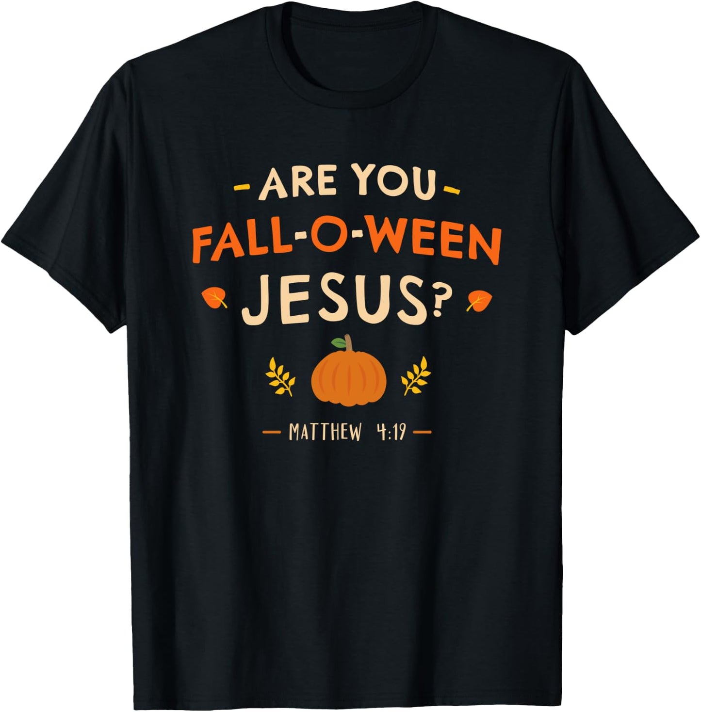Halloween Christian Matthew 4:19 Are You Fall-O-ween Jesus T-Shirt - T-Shirt | Black