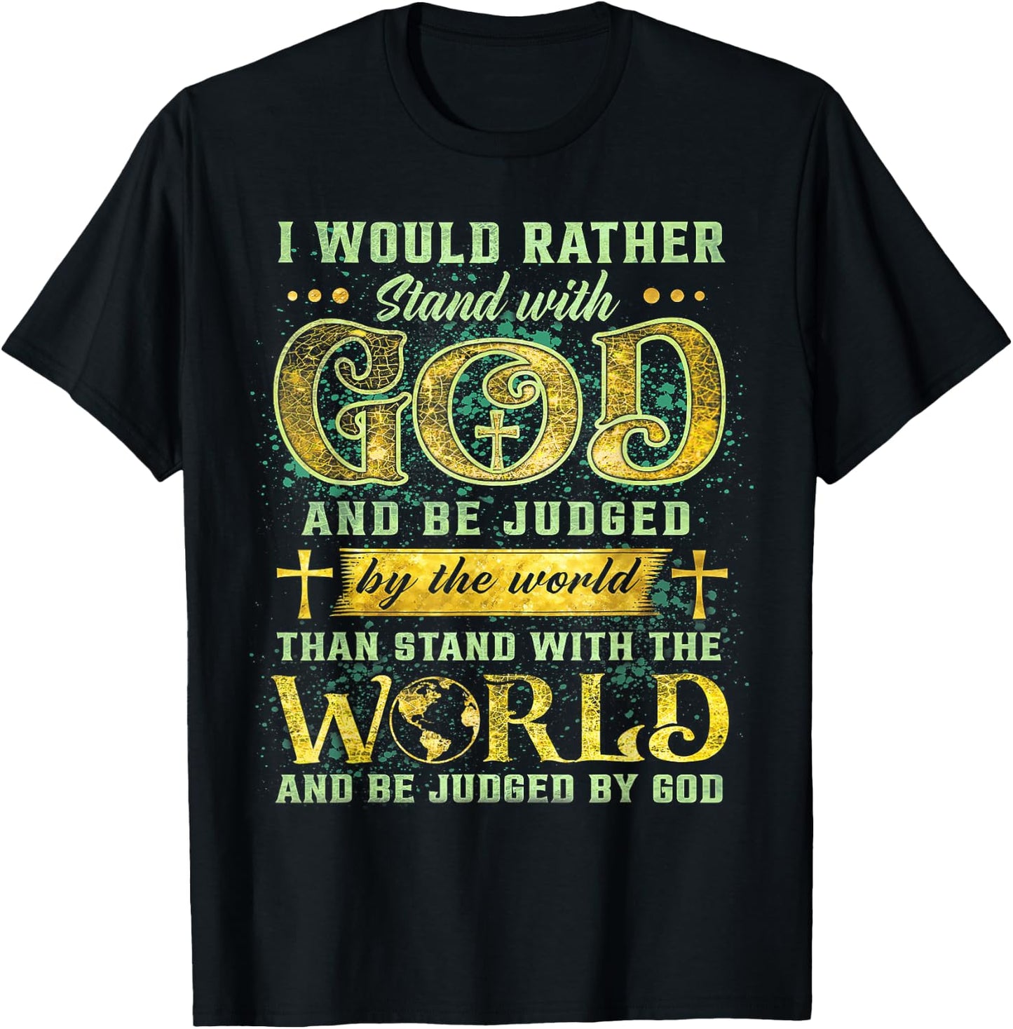 I Would Rather Stand With God And Be Judged By The World T-Shirt - T-Shirt | Black
