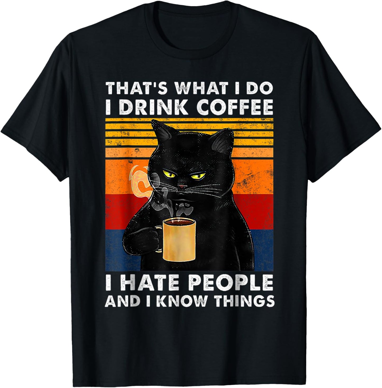 That's What I Do I Drink Coffee I Hate People And I Know Cat Women Girls Kids T-Shirt - T-Shirt | Black