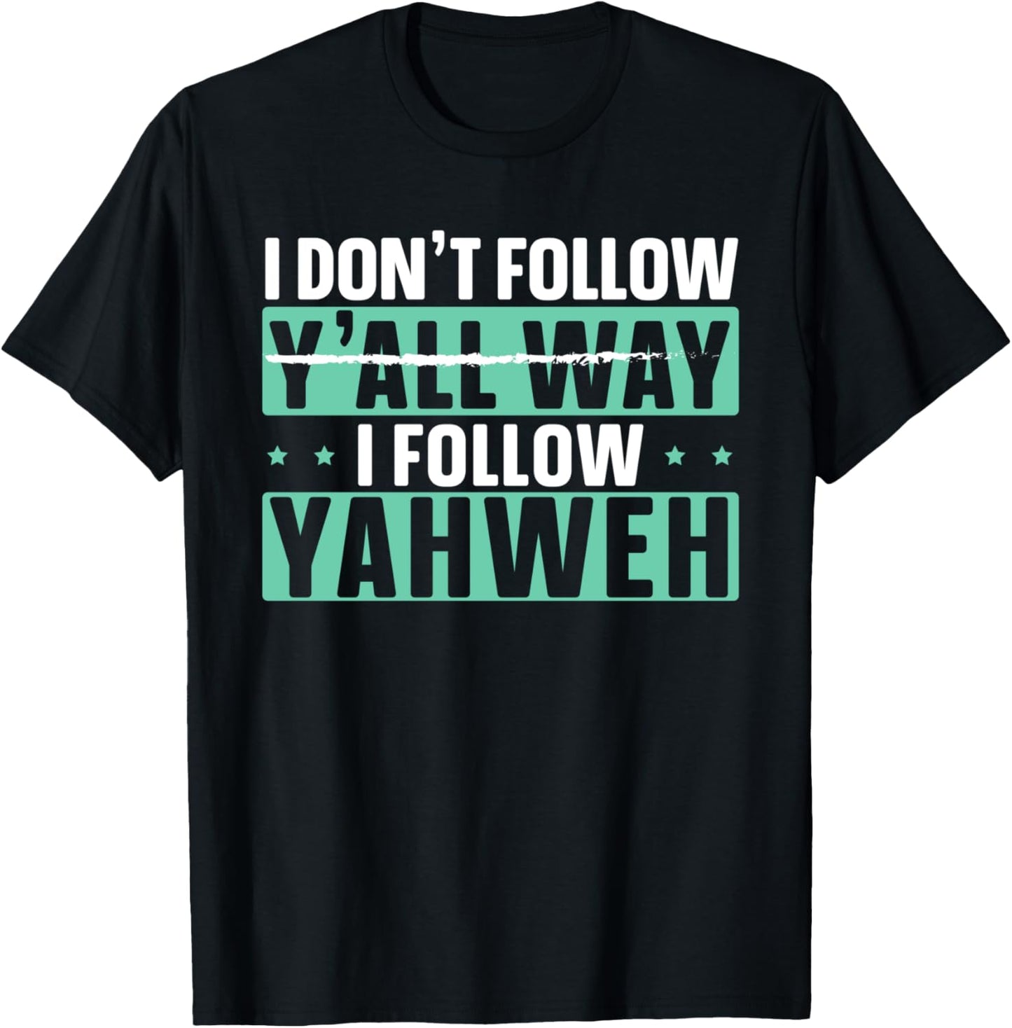 I Don't Follow Y'all Way I Follow Yahweh Christian Believer T-Shirt - T-Shirt | Black