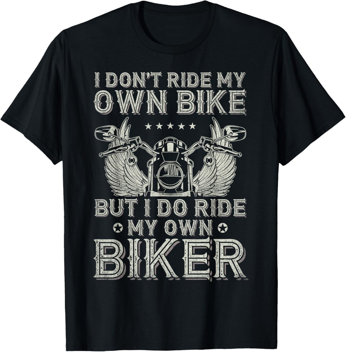 I Don't Ride My Own Bike But I Do Ride My Own Biker Funny T-Shirt - T-Shirt | Black