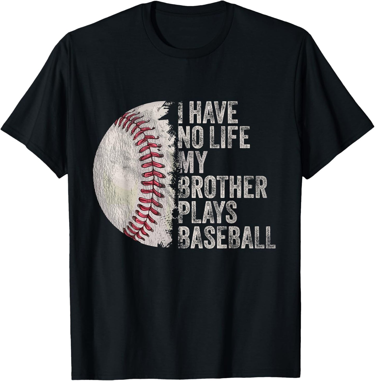 Funny Baseball I Have No Life My Brother Plays Baseball T-Shirt - T-Shirt | Black