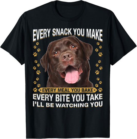 Every Snack You Make Funny Chocolate Lab Dog Mom, Dog Dad T-Shirt - T-Shirt | Black