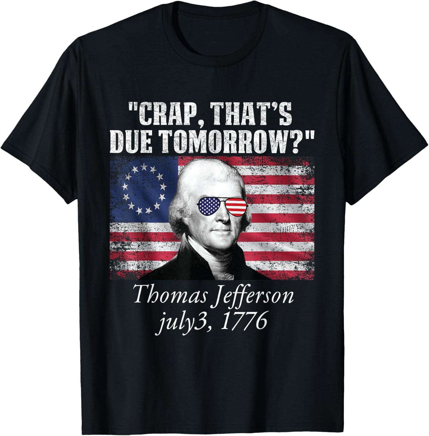 Crap that's due tomorrow thomas jefferson Funny 4th of July T-Shirt - T-Shirt | Black