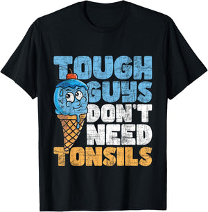 Tough Guys Don't Need Tonsils - Tonsil Removal Tonsillectomy Small T-Shirt - T-Shirt | Black
