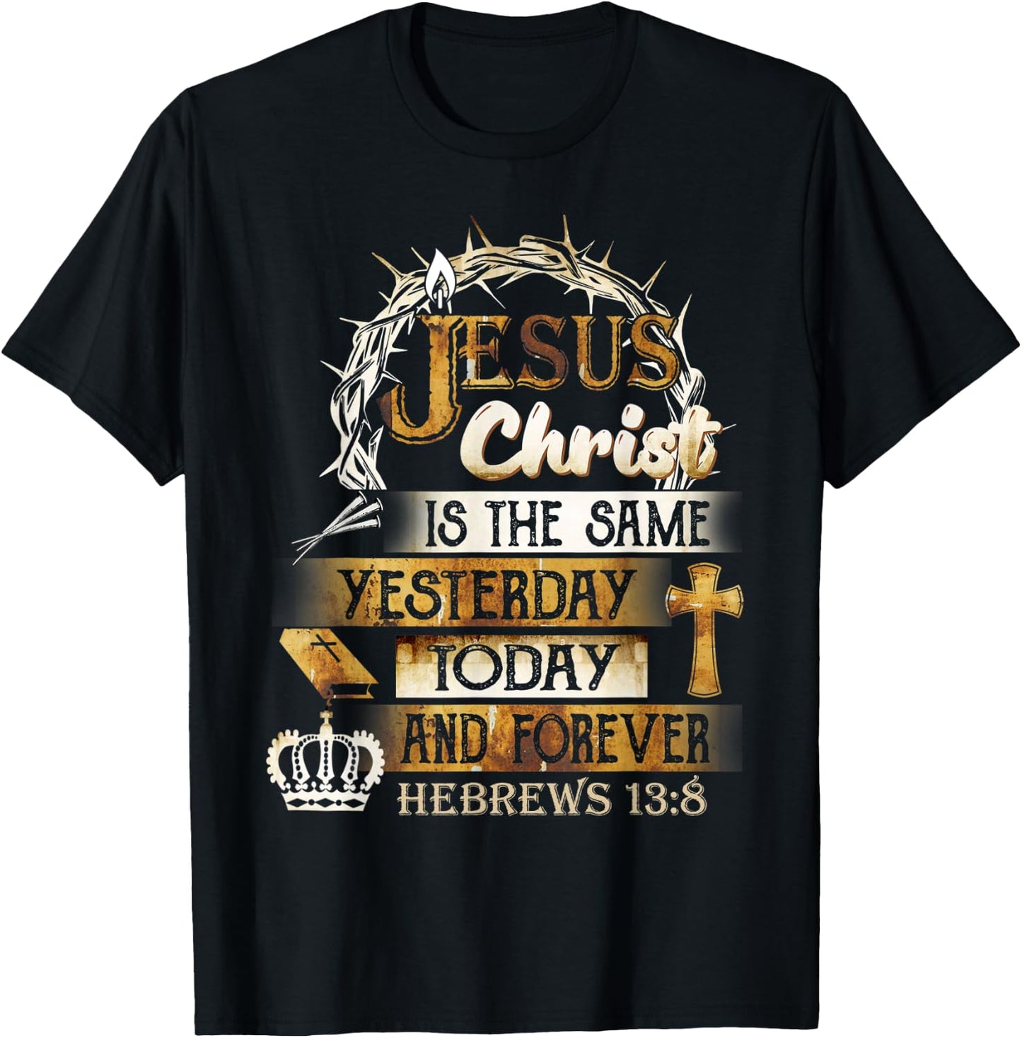 Jesus Christ Is The Same Yesterday Today And Forever Hebrews T-Shirt - T-Shirt | Black