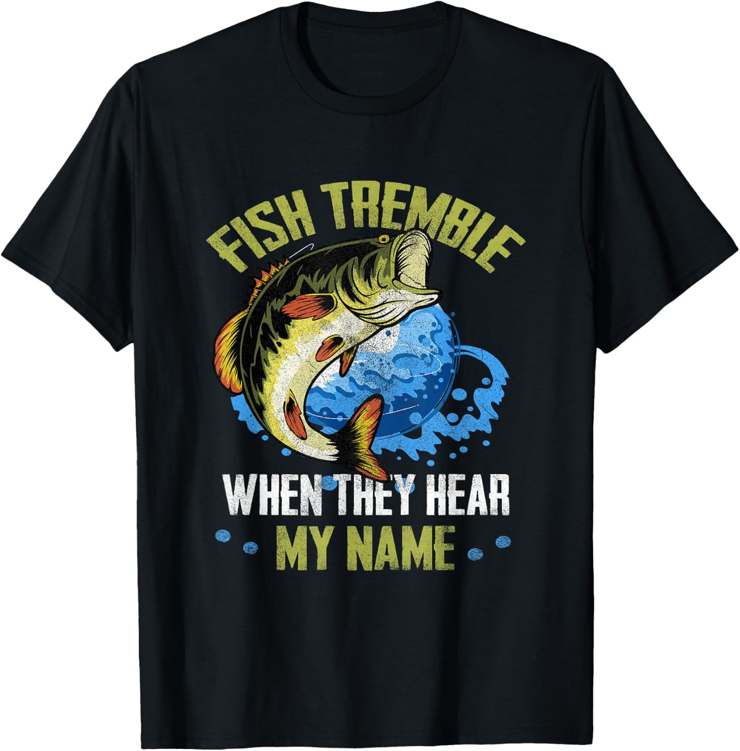 Fish Tremble When They Hear My Name Fishing Fisherman T-Shirt - T-Shirt | Black