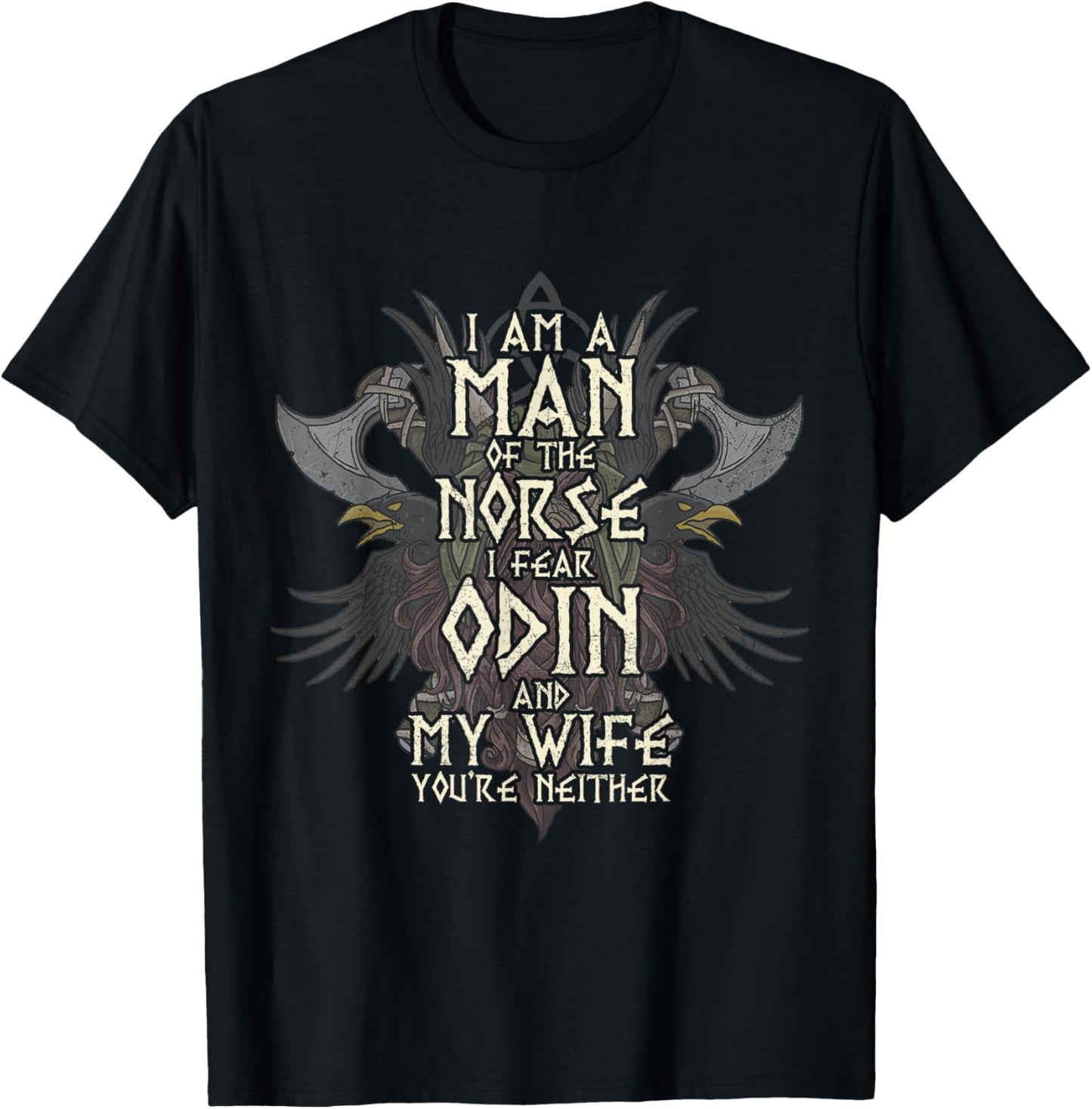 I Am A Man of The Norse I Fear Odin and My Wife Funny Viking T-Shirt - T-Shirt | Black