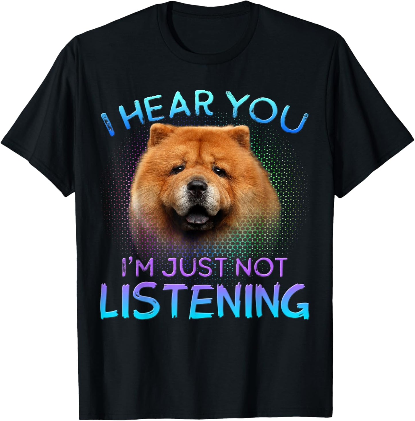 Chow Chow I hear you not listening T-Shirt - T-Shirt | Black