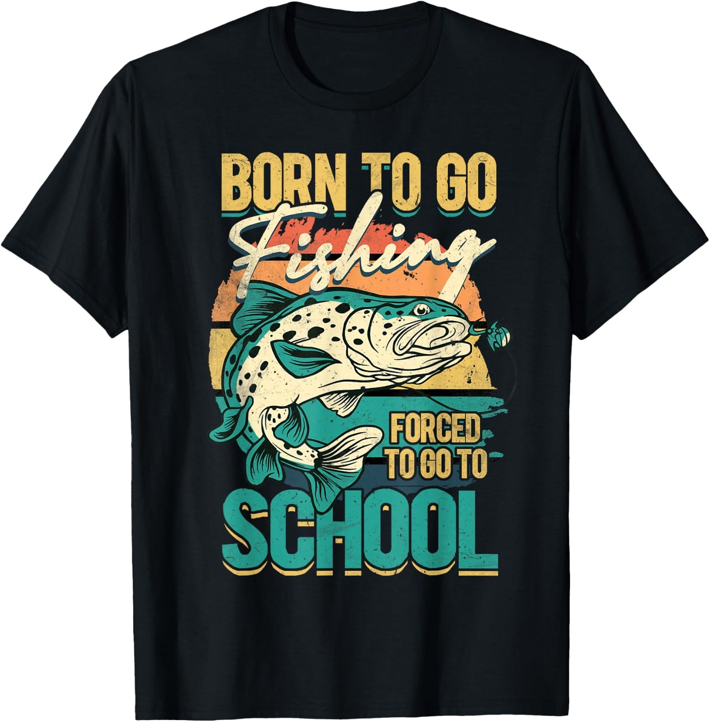 Born To Go Fishing Forced To Go To School, Funny Fisherman T-Shirt - T-Shirt | Black