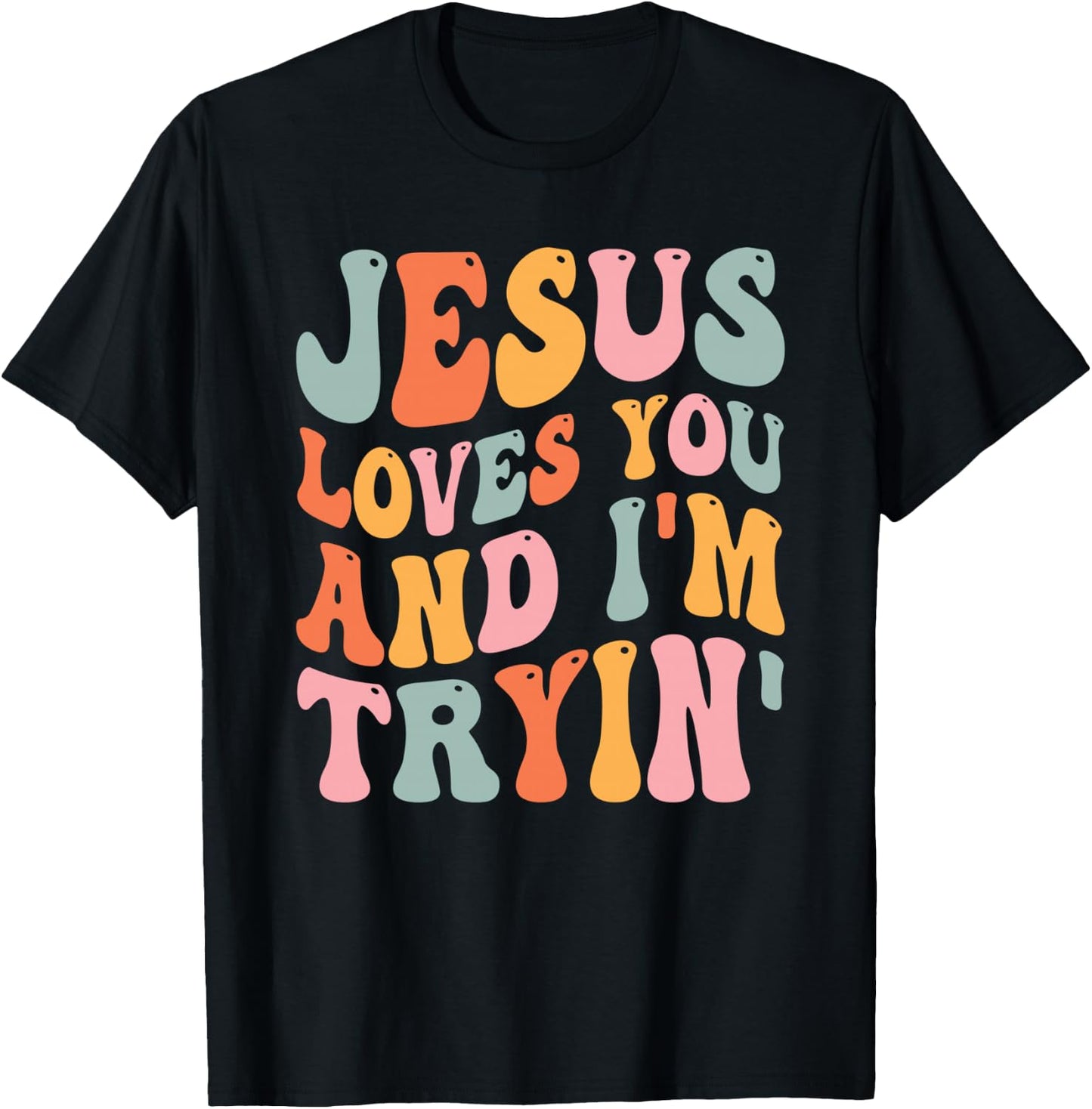Jesus Loves You And I'm Tryin Funny Christian T-Shirt - T-Shirt | Black