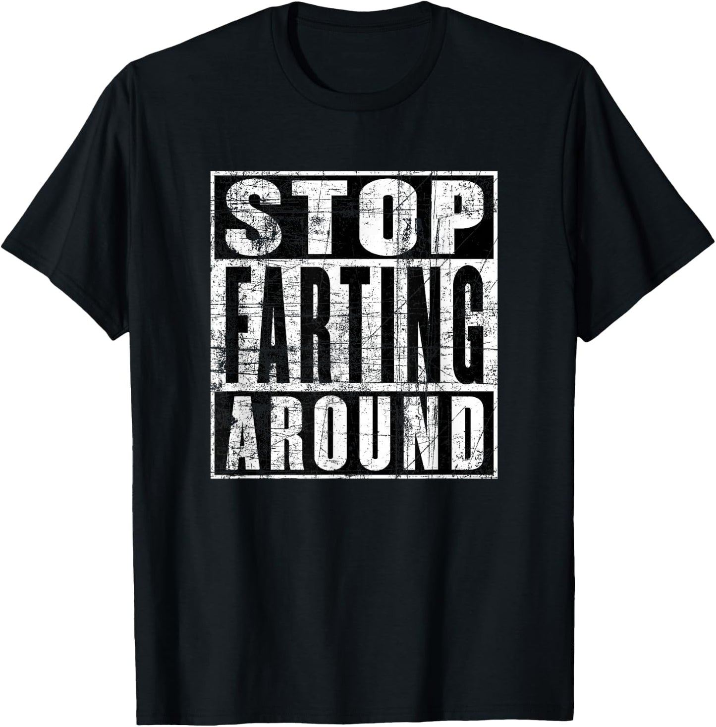 Stop Farting Around, Don't Fart Around, Funny Fart T-Shirt - T-Shirt | Black
