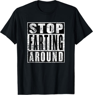Stop Farting Around, Don't Fart Around, Funny Fart T-Shirt - T-Shirt | Black