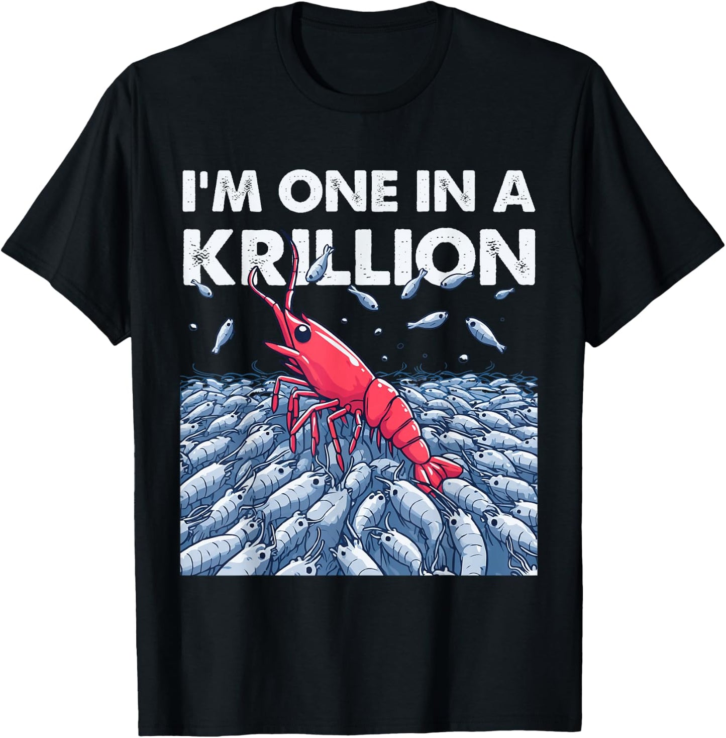 I'm One In A Krillion T-Shirt - T-Shirt | Black
