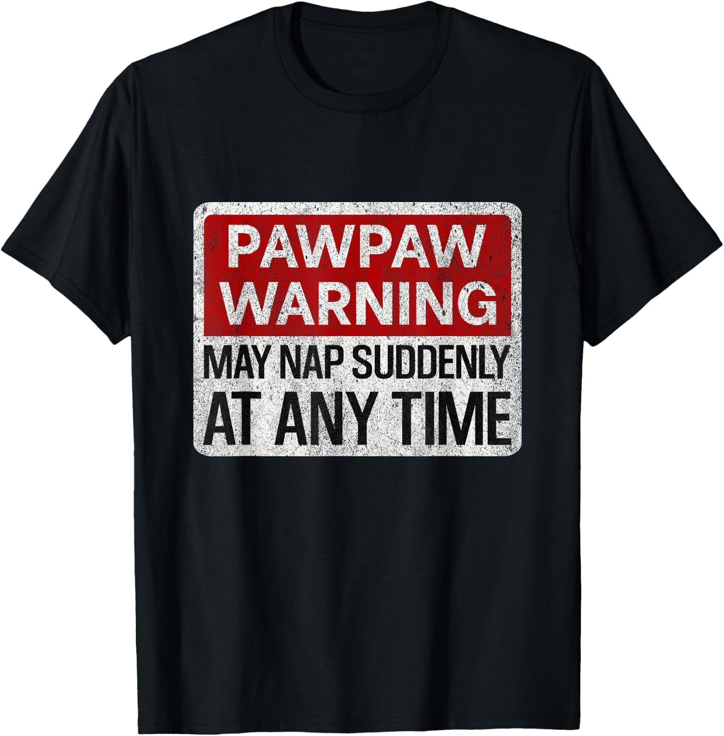 Funny Pawpaw Warning Sign May Nap Suddenly At Any Time T-Shirt - T-Shirt | Black