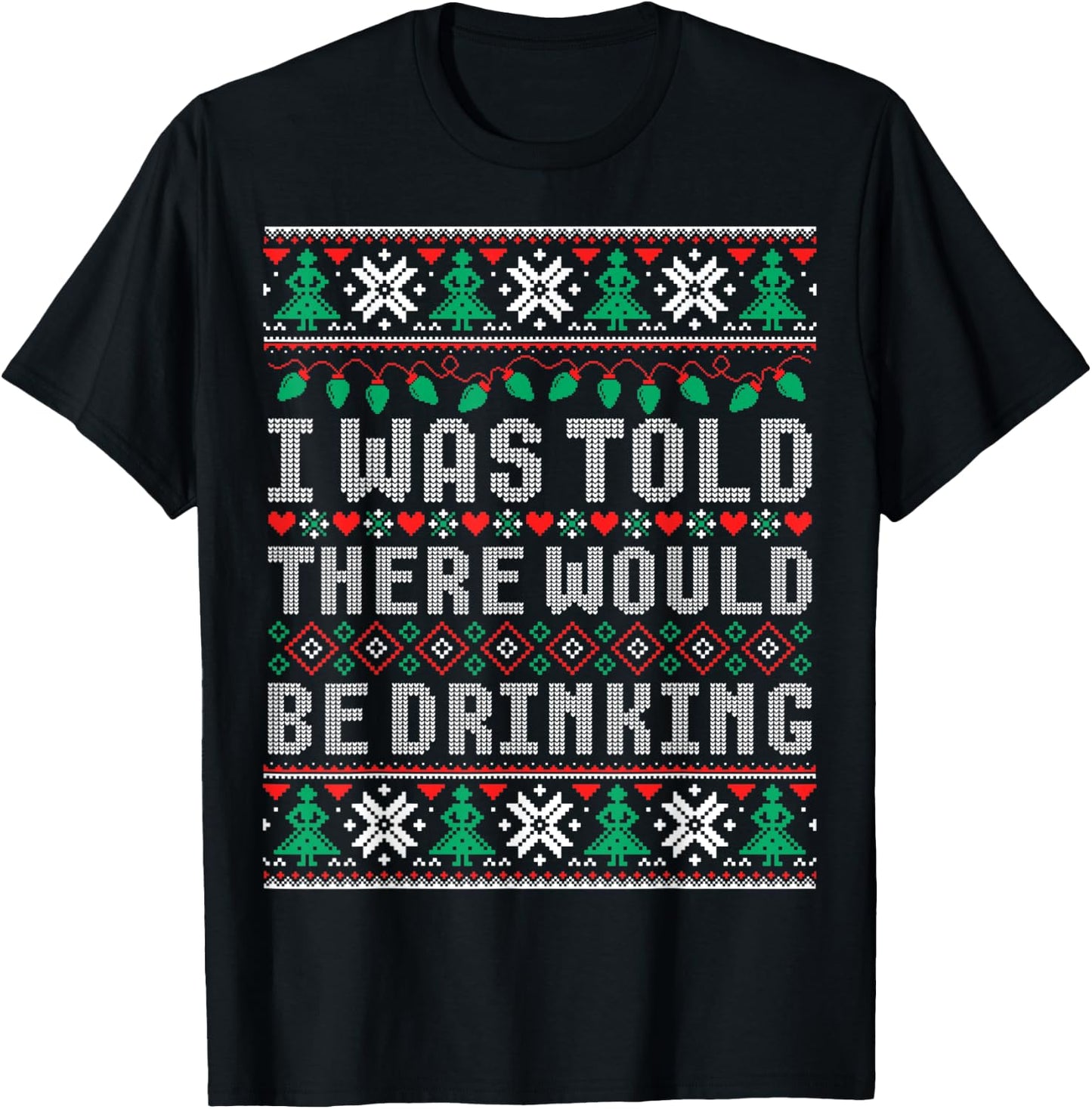 I Was Told There Would Be Drinking Ugly Christmas Sweater T-Shirt - T-Shirt | Black